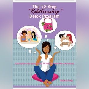 The 12 Step "Relationship" Detox Program: (A girl's guide to help regroup, rethi